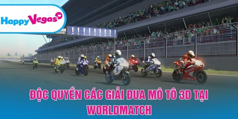 Độc quyền các giải đua mô tô 3D tại Worldmatch Độc quyền các giải đua mô tô 3D tại Worldmatch