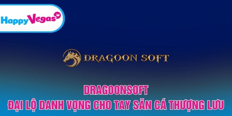 Dragoonsoft – Điểm đến lý tưởng cho tay săn cá chuyên nghiệp Dragoonsoft – Điểm đến lý tưởng cho tay săn cá chuyên nghiệp