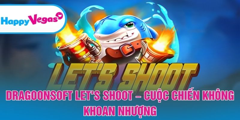 Let’s Shoot – Cuộc săn thưởng gay cấn và hấp dẫn Let’s Shoot – Cuộc săn thưởng gay cấn và hấp dẫn