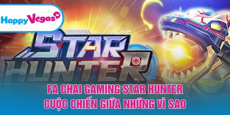 Trải nghiệm Star Hunter với nhịp chơi nhanh và kịch tính Trải nghiệm Star Hunter với nhịp chơi nhanh và kịch tính