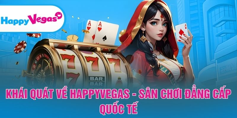 Tổng quan Happy Vegas – Nền tảng giải trí chuẩn quốc tế