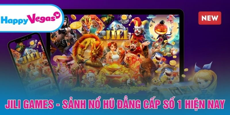 JILI Games – Nền tảng nổ hũ chất lượng cao, uy tín JILI Games – Nền tảng nổ hũ chất lượng cao, uy tín