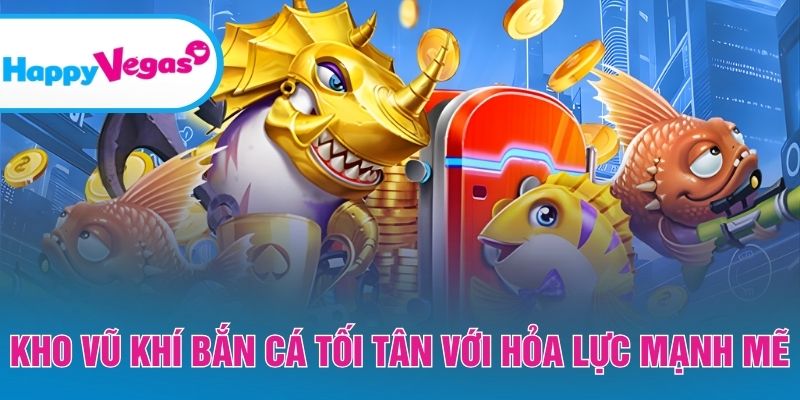 Kho vũ khí tối tân hỗ trợ săn cá dễ dàng hơn Kho vũ khí tối tân hỗ trợ săn cá dễ dàng hơn