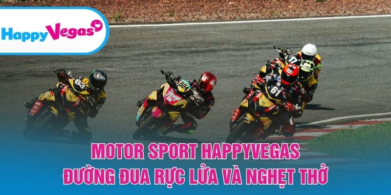 Motor Sport Happy Vegas – Sân chơi tốc độ đầy adrenaline