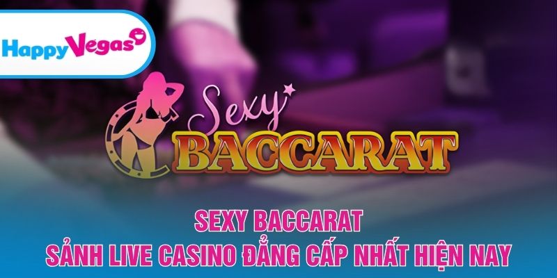 Sexy Baccarat – Sảnh live casino sang trọng và cuốn hút Sexy Baccarat – Sảnh live casino sang trọng và cuốn hút
