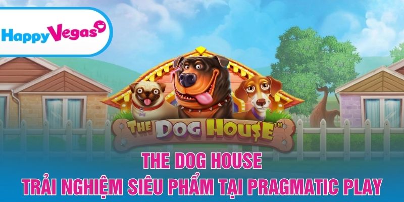 The Dog House - Trải nghiệm siêu phẩm tại Pragmatic Play The Dog House - Trải nghiệm siêu phẩm tại Pragmatic Play
