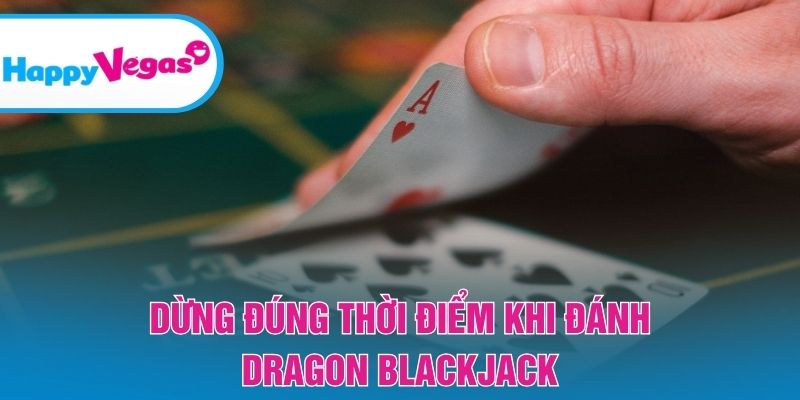 Dừng đúng thời điểm khi đánh Dragon Blackjack