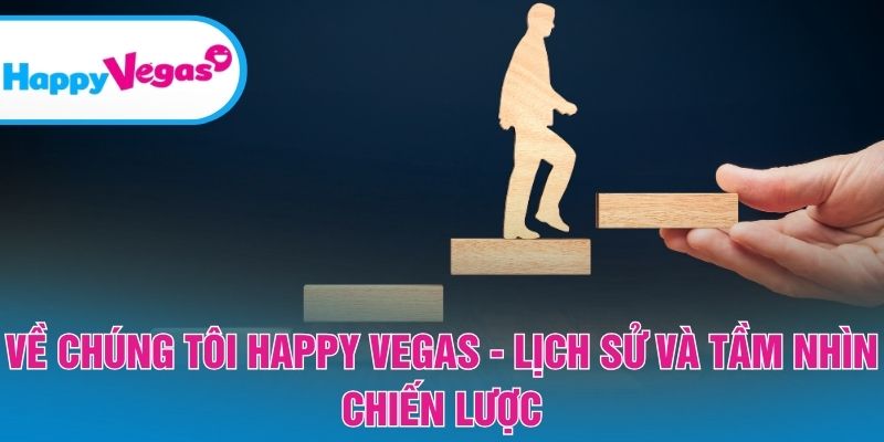 HappyVegas – Quá trình phát triển và chiến lược tương lai