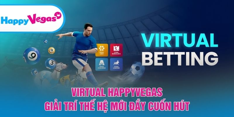Virtual HappyVegas – Trải nghiệm giải trí thế hệ mới hấp dẫn Virtual HappyVegas – Trải nghiệm giải trí thế hệ mới hấp dẫn